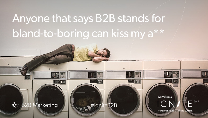 Anyone that says B2B stands for bland-to-boring can kiss my ass image