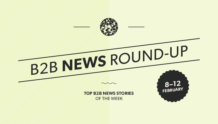 Top B2B news stories from this week - A B2B Marketing round-up