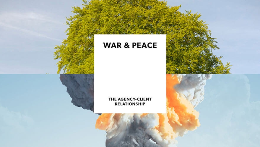 War & Peace: Everything marketers need to know about the client-agency relationship