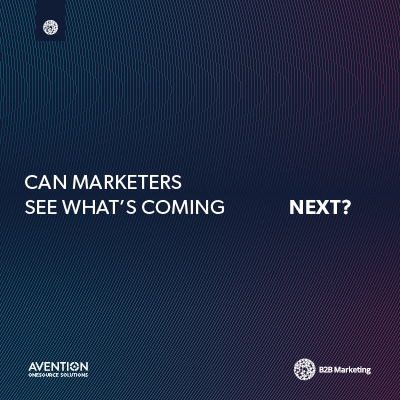 Can marketers see what's coming next? B2B Marketing and Avention predictive analytics report