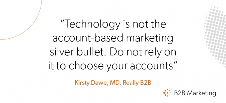 Technology is not the account-based marketing silver bullet. Do not rely on it to choose your accounts Technology is not the account-based marketing silver bullet. Do not rely on it to choose your accounts