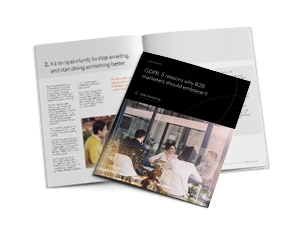 GDPR: 5 reasons why B2B marketers should embrace it GDPR: 5 reasons why B2B marketers should embrace it